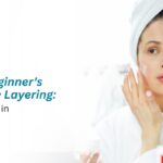 The Complete Beginner’s Guide to Skincare Layering: How to Apply Products in the Right Order
